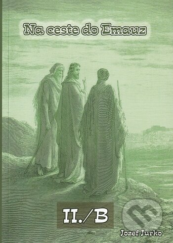 Kniha: Na ceste do Emauz II./B (Jozef Jurko). BENS, 2017 Kniha: Na ceste do Emauz II./B (Jozef Jurko). BENS, 2017