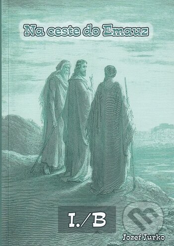 Kniha: Na ceste do Emauz I./B (Jozef Jurko). BENS, 2017 Kniha: Na ceste do Emauz I./B (Jozef Jurko). BENS, 2017