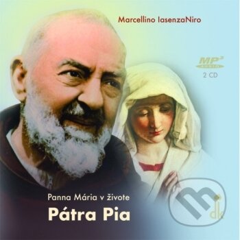 Audiokniha: Panna Mária v živote Pátra Pia (audiokniha) (Marcellino Iasenzaniro). Dobrá kniha, 2021 Audiokniha: Panna Mária v živote Pátra Pia (audiokniha) (Marcellino Iasenzaniro). Dobrá kniha, 2021