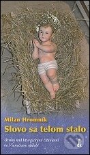 Kniha: Slovo sa telom stalo (Milan Hromník). Dobrá kniha Kniha: Slovo sa telom stalo (Milan Hromník). Dobrá kniha