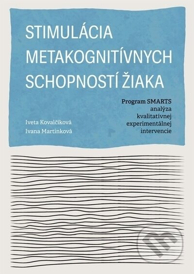 Kniha: Stimulácia metakognitívnych schopností žiaka (Ivana Martinková a Iveta Kovalčíková). Univerzita Palackého v Olomouci, 2023 Kniha: Stimulácia metakognitívnych schopností žiaka (Ivana Martinková a Iveta Kovalčíková). Univerzita Palackého v Olomouci, 2023