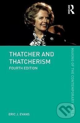 Kniha: Thatcher and Thatcherism (Eric J. Evans). Taylor & Francis Books, 2018 Kniha: Thatcher and Thatcherism (Eric J. Evans). Taylor & Francis Books, 2018
