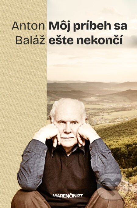 Kniha: Môj príbeh sa ešte nekončí (Anton Baláž). Marenčin PT, 2024 Kniha: Môj príbeh sa ešte nekončí (Anton Baláž). Marenčin PT, 2024