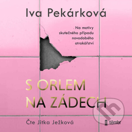 Audiokniha: S orlem na zádech (Iva Pekárková). Témbr, 2023 Audiokniha: S orlem na zádech (Iva Pekárková). Témbr, 2023