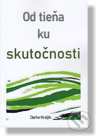 Kniha: Od tieňa ku skutočnosti (Darko Kraljik). Precept Ministries International, 2022 Kniha: Od tieňa ku skutočnosti (Darko Kraljik). Precept Ministries International, 2022