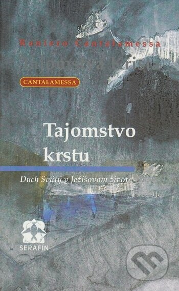 Kniha: Tajomstvo krstu (Raniero Cantalamessa). Serafín, 1999 Kniha: Tajomstvo krstu (Raniero Cantalamessa). Serafín, 1999