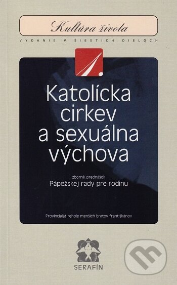 Kniha: Katolícka Cirkev a sexuálna výchova (Serafín). Serafín, 1998 Kniha: Katolícka Cirkev a sexuálna výchova (Serafín). Serafín, 1998