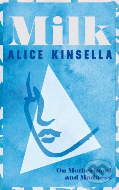 Kniha: Milk (Alice Kinsella). Picador, 2023 Kniha: Milk (Alice Kinsella). Picador, 2023
