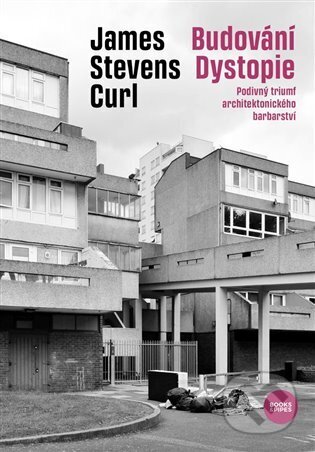 Kniha: Budování Dystopie (James Stevens Curl). Books & Pipes, 2023 Kniha: Budování Dystopie (James Stevens Curl). Books & Pipes, 2023