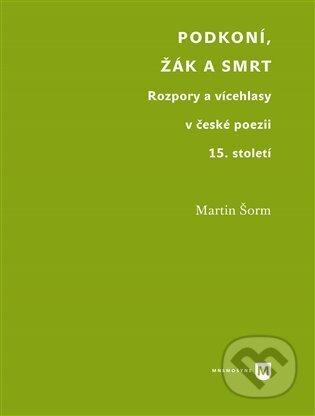 Kniha: Podkoní, žák a smrt (Martin Šorm). Univerzita Karlova v Praze, 2023 Kniha: Podkoní, žák a smrt (Martin Šorm). Univerzita Karlova v Praze, 2023