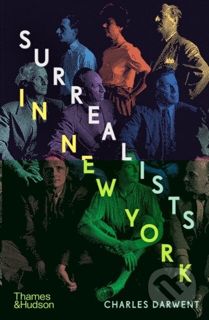 Kniha: Surrealists in New York (Charles Darwent). Thames & Hudson, 2023 Kniha: Surrealists in New York (Charles Darwent). Thames & Hudson, 2023
