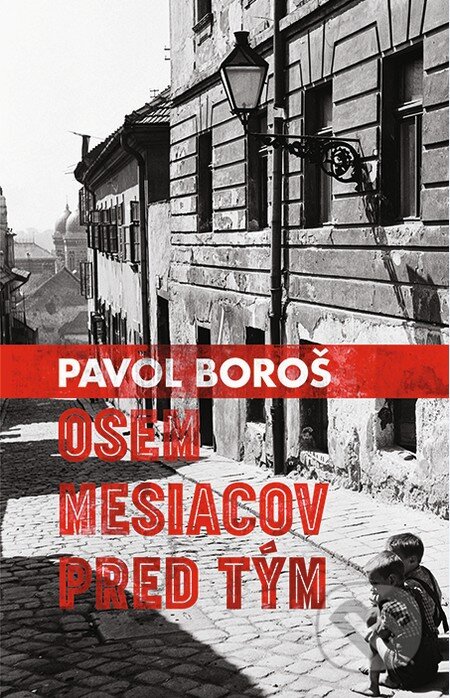 Kniha: Osem mesiacov pred tým (Pavol Boroš). Slovart, 2015 Kniha: Osem mesiacov pred tým (Pavol Boroš). Slovart, 2015