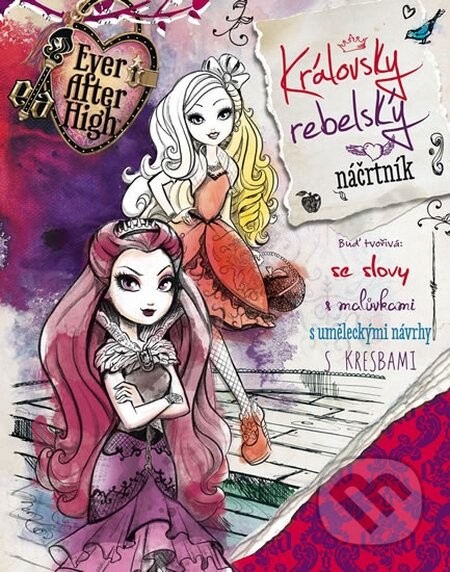 Kniha: Ever After High: Královsky rebelský náčertník (Egmont ČR). Egmont ČR, 2014 Kniha: Ever After High: Královsky rebelský náčertník (Egmont ČR). Egmont ČR, 2014