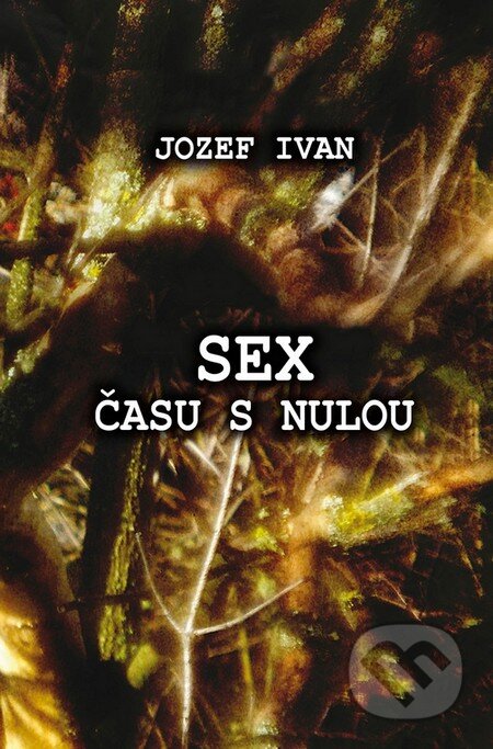 Kniha: Sex času s nulou (Jozef Ivan). Esofia, 2013 Kniha: Sex času s nulou (Jozef Ivan). Esofia, 2013