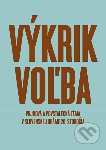 Kniha: Výkrik. Volba. (Dagmar Kročanová). Divadelný ústav, 2014 Kniha: Výkrik. Volba. (Dagmar Kročanová). Divadelný ústav, 2014