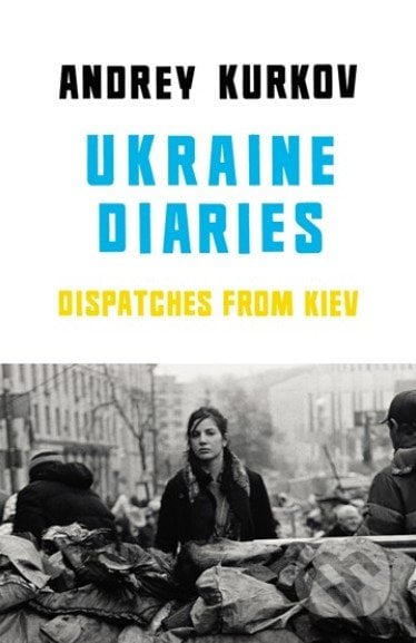 Ukraine Diaries - Andrey Kurkov, Harvill Secker, 2014
