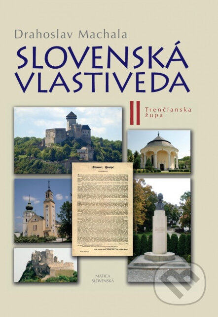 Kniha: Slovenská vlastiveda II (Trenčianska župa) (Drahoslav Machala). Matica slovenská, 2014 Kniha: Slovenská vlastiveda II (Trenčianska župa) (Drahoslav Machala). Matica slovenská, 2014