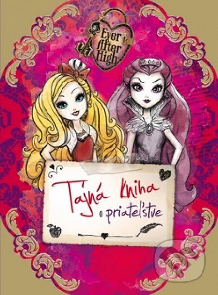 Kniha: Ever After High: Tajná kniha o priateľstve (Egmont SK). Egmont SK, 2014 Kniha: Ever After High: Tajná kniha o priateľstve (Egmont SK). Egmont SK, 2014