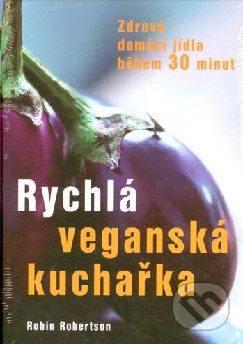 Kniha: Rychlá veganská kuchařka (Robin Robertson). Fontána, 2014 Kniha: Rychlá veganská kuchařka (Robin Robertson). Fontána, 2014
