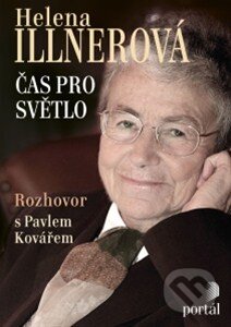 Kniha: Illnerová Helena - Čas pro světlo (Helena Illnerová a Pavel Kovář). Portál, 2014 Kniha: Illnerová Helena - Čas pro světlo (Helena Illnerová a Pavel Kovář). Portál, 2014