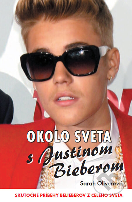 Kniha: Okolo sveta s Justinom Bieberom (Sarah Oliverová). Motýľ, 2014 Kniha: Okolo sveta s Justinom Bieberom (Sarah Oliverová). Motýľ, 2014