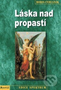 Kniha: Láska nad propastí (Boris Cyrulnik). Portál, 2014 Kniha: Láska nad propastí (Boris Cyrulnik). Portál, 2014