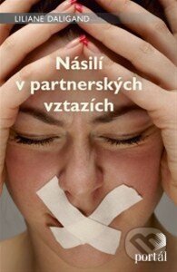 Kniha: Násilí v partnerských vztazích (Liliane Daligand). Portál, 2014 Kniha: Násilí v partnerských vztazích (Liliane Daligand). Portál, 2014