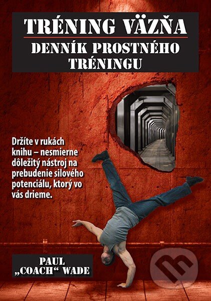 Kniha: Tréning väzňa - Denník prostného tréningu (Paul Coach Wade). Zelený kocúr, 2014 Kniha: Tréning väzňa - Denník prostného tréningu (Paul Coach Wade). Zelený kocúr, 2014