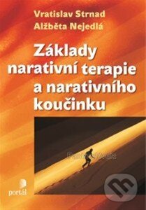 Kniha: Základy narativní terapie a narativního koučinku (Alžběta Nejedlá a Vratislav Strnad). Portál, 2014 Kniha: Základy narativní terapie a narativního koučinku (Alžběta Nejedlá a Vratislav Strnad). Portál, 2014