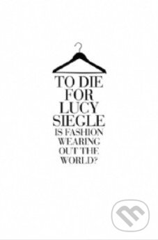 Kniha: To Die For (Lucy Siegle). Fourth Estate, 2011 Kniha: To Die For (Lucy Siegle). Fourth Estate, 2011