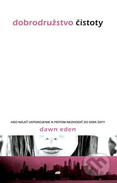 Kniha: Dobrodružstvo čistoty (Dawn Eden). Don Bosco, 2014 Kniha: Dobrodružstvo čistoty (Dawn Eden). Don Bosco, 2014
