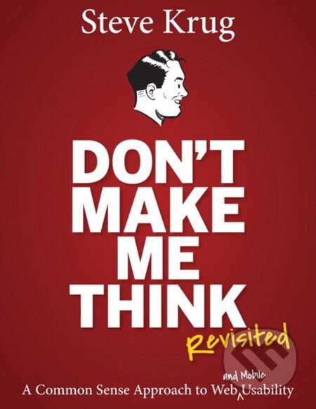 Kniha: Don't Make Me Think: Revisited (Steve Krug). Pearson, 2014 Kniha: Don't Make Me Think: Revisited (Steve Krug). Pearson, 2014