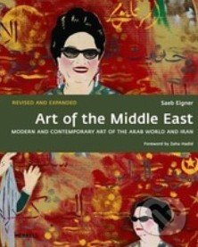 Art of the Middle East - Saeb Eigner, Zaha Hadid, Merrell Publishers, 2015