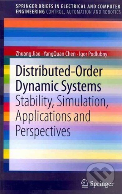 Kniha: Distributed-Order Dynamic Systems (Igor Podlubny, YangQuan Chen a Zhuang Jiao). Springer Verlag, 2012 Kniha: Distributed-Order Dynamic Systems (Igor Podlubny, YangQuan Chen a Zhuang Jiao). Springer Verlag, 2012