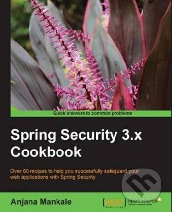 Kniha: Spring Security 3.x Cookbook (Anjana Mankale). Packt, 2013 Kniha: Spring Security 3.x Cookbook (Anjana Mankale). Packt, 2013