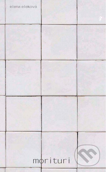 Kniha: Morituri (Elena Eleková). Aspekt, 2014 Kniha: Morituri (Elena Eleková). Aspekt, 2014