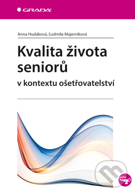 E-kniha: Kvalita života seniorů v kontextu ošetřovatelství (Anna Hudáková a Ľudmila Majerníková). Grada, 2013 E-kniha: Kvalita života seniorů v kontextu ošetřovatelství (Anna Hudáková a Ľudmila Majerníková). Grada, 2013