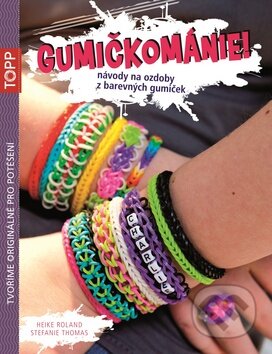 Kniha: Gumičkománie (Heike Roland a Stefanie Thomas). Bookmedia, 2014 Kniha: Gumičkománie (Heike Roland a Stefanie Thomas). Bookmedia, 2014