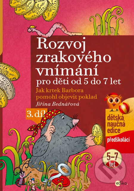 Kniha: Rozvoj zrakového vnímání pro děti od 5 do 7 let (3. díl) (Jiřina Bednářová). Edika, 2014 Kniha: Rozvoj zrakového vnímání pro děti od 5 do 7 let (3. díl) (Jiřina Bednářová). Edika, 2014