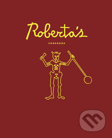 Kniha: Roberta’s Cookbook (Carlo Mirarchi). HarperCollins, 2013 Kniha: Roberta’s Cookbook (Carlo Mirarchi). HarperCollins, 2013