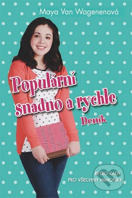 Kniha: Populární snadno a rychle (Maya Van Wagenenová). Fortuna Libri ČR, 2014 Kniha: Populární snadno a rychle (Maya Van Wagenenová). Fortuna Libri ČR, 2014