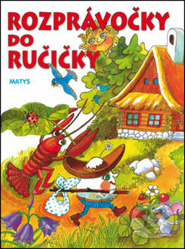 Kniha: Rozprávočky do ručičky (Matys). Matys, 2014 Kniha: Rozprávočky do ručičky (Matys). Matys, 2014