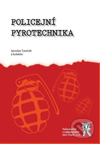 Kniha: Policejní pyrotechnika (Jaroslav Tureček a kolektív). Aleš Čeněk, 2014 Kniha: Policejní pyrotechnika (Jaroslav Tureček a kolektív). Aleš Čeněk, 2014