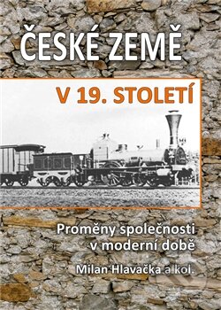 Kniha: České země v 19. století I. (Hlavačka Milan). Historický ústav AV ČR, 2014 Kniha: České země v 19. století I. (Hlavačka Milan). Historický ústav AV ČR, 2014