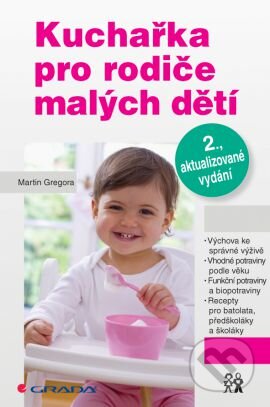 Kniha: Kuchařka pro rodiče malých dětí (Martin Gregora). Grada, 2014 Kniha: Kuchařka pro rodiče malých dětí (Martin Gregora). Grada, 2014