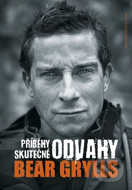 E-kniha: Příběhy skutečné odvahy (Bear Grylls). Jota, 2014 E-kniha: Příběhy skutečné odvahy (Bear Grylls). Jota, 2014