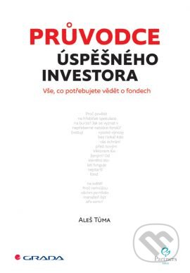 Kniha: Průvodce úspěšného investora (Aleš Tůma). Grada, 2014 Kniha: Průvodce úspěšného investora (Aleš Tůma). Grada, 2014
