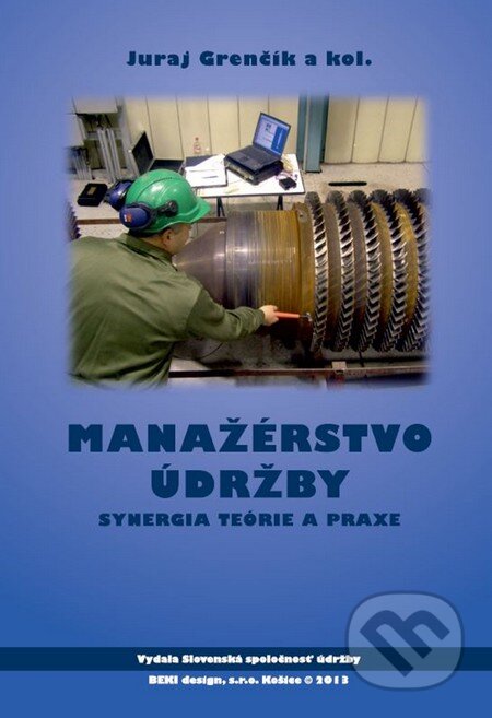 Kniha: Manažérstvo údržby (Juraj Grenčík a kolektiv). Slovenská spoločnosť údržby, 2013 Kniha: Manažérstvo údržby (Juraj Grenčík a kolektiv). Slovenská spoločnosť údržby, 2013
