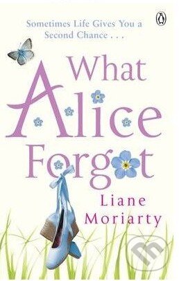 Kniha: What Alice Forgot (Liane Moriarty). Penguin Books, 2014 Kniha: What Alice Forgot (Liane Moriarty). Penguin Books, 2014