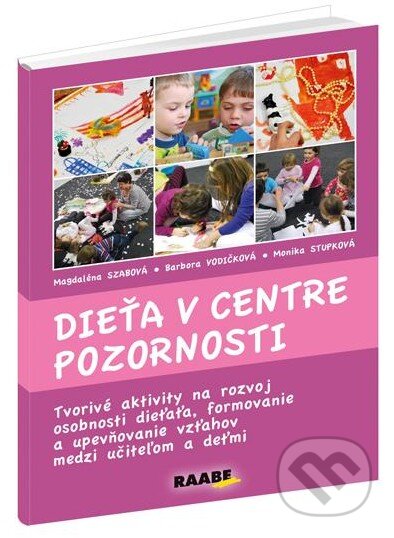 Kniha: Dieťa v centre pozornosti (Barbora Vodičková, Magdaléna Szabová a Monika Stupková). Raabe, 2012 Kniha: Dieťa v centre pozornosti (Barbora Vodičková, Magdaléna Szabová a Monika Stupková). Raabe, 2012